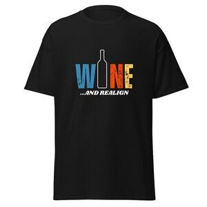 NWT - Sizes S to 5xl 35 Colors - "Wine...And Realign" t-shirt - Uncork & Unwind